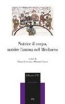 C. Crisciani, O. Grassi - Nutrire il corpo, nutrire l'anima nel medioevo
