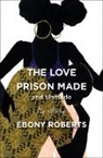 Ebony Roberts - The Love Prison Made and Unmade