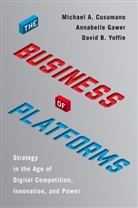 Michael A. Cusumano, Michael A. Gawer Cusumano, Cusumano Michael A., Annabelle Gawer, Gawer Annabelle, Da Yoffie... - The Business of Platforms