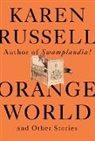 Karen Russell - Orange World and Other Stories