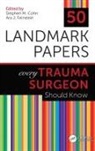 Stephen M (Professor of Surgery Cohn, Stephen M (Zucker School of Medicine At Hofs Cohn, Stephen M Cohn, Ara Feinstein, Ara J. Feinstein - 50 Landmark Papers Every Trauma Surgeon Should Know