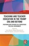 Laura Baecher, Laura (City University of New York Baecher, Laura Blumenreich Baecher, Megan Blumenreich, Shira Eve Epstein, Julie R. Horwitz... - Teacher Education in the Trump Era and Beyond