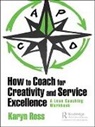 Karyn Ross, Ross Karyn - How to Coach for Creativity and Service Excellence