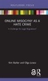Kim Barker, Kim (Stirling University) Jurasz Barker, Kim Jurasz Barker, Olga Jurasz - Online Misogyny As Hate Crime
