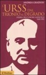 Andrea Graziosi - L' Urss dal trionfo al degrado. Storia dell'Unione Sovietica, 1945-1991