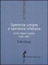 Tullio Vinay - Speranze umane e speranza cristiana. Scritti religiosi e politici (1967-1983)
