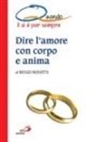 Renzo Bonetti - Dire l'amore con corpo e anima. Quando il sì è per sempre