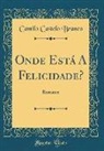 Camilo Castelo Branco - Onde Está A Felicidade?