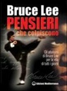 Bruce Lee - Pensieri che colpiscono. Gli aforismi di Bruce Lee per la vita di tutti i giorni