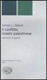 James L. Gelvin - Il conflitto israelo-palestinese. Cent'anni di guerra