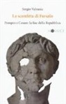 Sergio Valzania - La sconfitta di Farsalo. Pompeo e Cesare: la fine della Repubblica