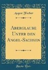 August Fischer - Aberglaube Unter den Angel-Sachsen (Classic Reprint)