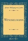 Johann Wolfgang von Goethe - Winckelmann (Classic Reprint)