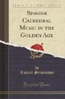 Robert Stevenson - Spanish Cathedral Music in the Golden Age (Classic Reprint)