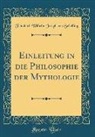 Friedrich Wilhelm Joseph von Schelling - Einleitung in die Philosophie der Mythologie (Classic Reprint)