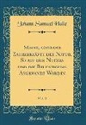 Johann Samuel Halle - Magie, oder die Zauberkräfte der Natur, So auf den Nutzen und die Belustigung Angewandt Worden, Vol. 2 (Classic Reprint)