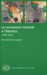 Marcello Carmagnani - Le connessioni mondiali e l'Atlantico 1450-1850