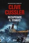 Clive Cussler - Recuperate il Titanic!