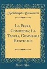 Michelangelo Buonarroti - La Fiera, Commedia; La Tancia, Commedia Rusticale (Classic Reprint)