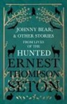 Ernest Thompson Seton - Johnny Bear, and Other Stories from Lives of the Hunted