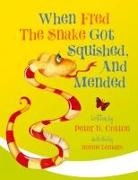 Peter B. Cotton - When Fred the Snake Got Squished, And Mended