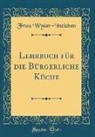 Frau Wyder-Ineichen - Lehrbuch für die Bürgerliche Küche (Classic Reprint)