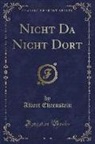 Albert Ehrenstein - Nicht Da Nicht Dort (Classic Reprint)