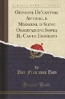 Pier Francesco Tosi - Opinioni De'cantori Antichi, e Moderni, o Sieno Osservazioni Sopra IL Canto Figurato (Classic Reprint)