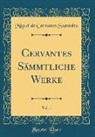 Miguel De Cervantes Saavedra - Cervantes Sämmtliche Werke, Vol. 1 (Classic Reprint)