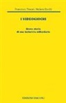 Francesco Tissoni, Stefano Zocchi - I videogiochi. Breve storia di un'industria miliardaria
