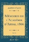 Académie D'Arras - Mémoires de l'Académie d'Arras, 1866, Vol. 38 (Classic Reprint)
