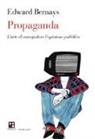 Edward L. Bernays - Propaganda. L'arte di manipolare l'opinione pubblica
