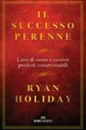 Ryan Holiday - Il successo perenne. L'arte di creare e vendere prodotti intramontabili