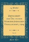 A. Fischer - Zeitschrift der Deutschen Morgenländischen Gesellschaft, 1904, Vol. 58 (Classic Reprint)