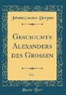 Johann Gustav Droysen - Geschichte Alexanders des Grossen, Vol. 1 (Classic Reprint)