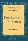Wilhelm Grimm - Die Sage von Polyphem (Classic Reprint)