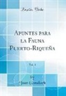 Juan Gundlach - Apuntes para la Fauna Puerto-Riqueña, Vol. 3 (Classic Reprint)
