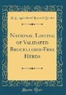 U. S. Agricultural Research Service - National Listing of Validated Brucellosis-Free Herds (Classic Reprint)
