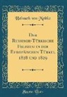 Helmuth Von Moltke - Der Russisch-Türkische Feldzug in der Europäischen Türkei, 1828 und 1829 (Classic Reprint)