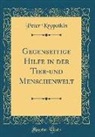 Peter Kropotkin - Gegenseitige Hilfe in der Tier-und Menschenwelt (Classic Reprint)