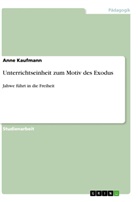Anne Kaufmann - Unterrichtseinheit zum Motiv des Exodus