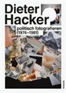 Tobias Hoffmann - Dieter Hacker. Politsch fotografieren (1974-1981)
