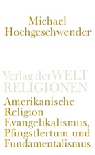 Michael Hochgeschwender - Amerikanische Religion