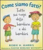 Robie H. Harris, N. B. Westcott - Come siamo fatti? Tutto sui corpi delle bambine e dei bambini