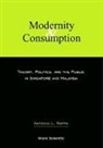 Antonio Leopold Rappa, Antonio L. Rappa, Antonio Leopold Rappa - Modernity And Consumption: Theory, Politics, And The Public In Singapore And Malaysia