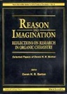 D. H. R. Barton, Derek H R Barton, Derek H. R. Barton - Reason and Imagination: Reflections on Research in Organic Chemistry- Selected Papers of Derek H R Barton