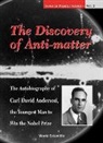 Carl David Anderson, David A K Anderson, David A. K. Anderson, David A K Anderson, Richard J Weiss, Richard J Weiss... - Discovery Of Anti-matter, The: The Autobiography Of Carl David Anderson, The Second Youngest Man To Win The Nobel Prize