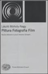 Laszlo Moholy-Nagy, A. Somaini - Pittura, fotografia, film