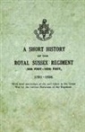 Anon, Anon. - A Short History on the Royal Sussex Regiment From 1701 to 1926 - 35th Foot-107th Foot - With Brief Particulars of the Part Taken in the Great War by the Various Battalions of the Regiment
