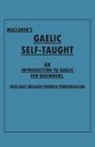 Anon, Anon. - Maclaren's Gaelic Self-Taught - An Introduction to Gaelic for Beginners - With Easy Imitated Phonetic Pronunciation